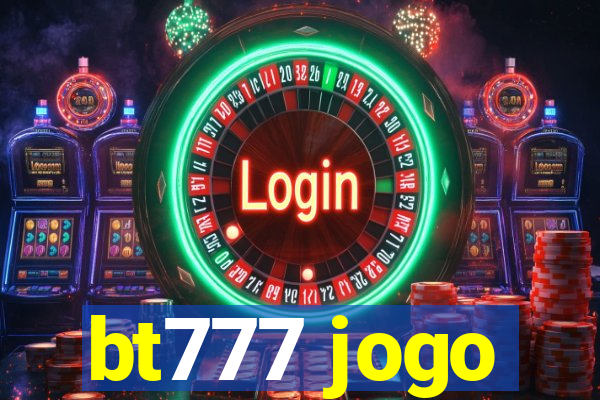bt777 jogo